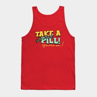 Take a chill pill! Tank Top